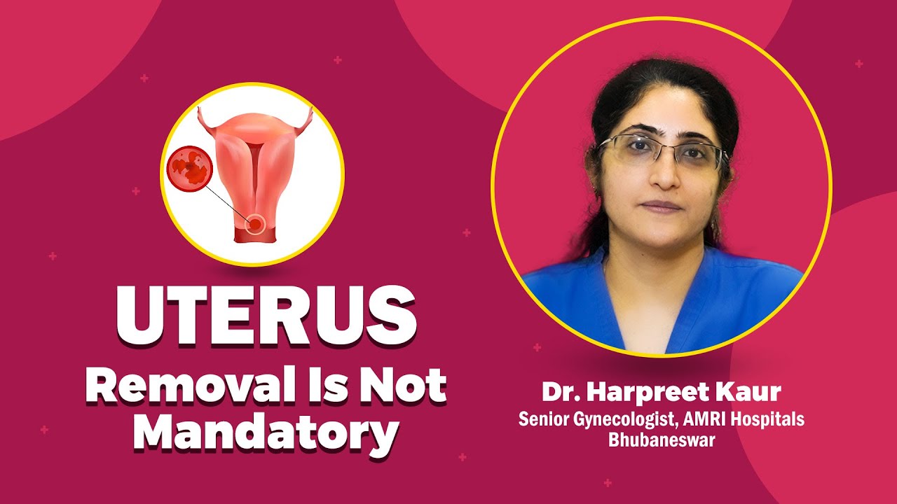 Is Hysterectomy Or Uterus Removal Advisable? | Dr. Harpreet Kaur