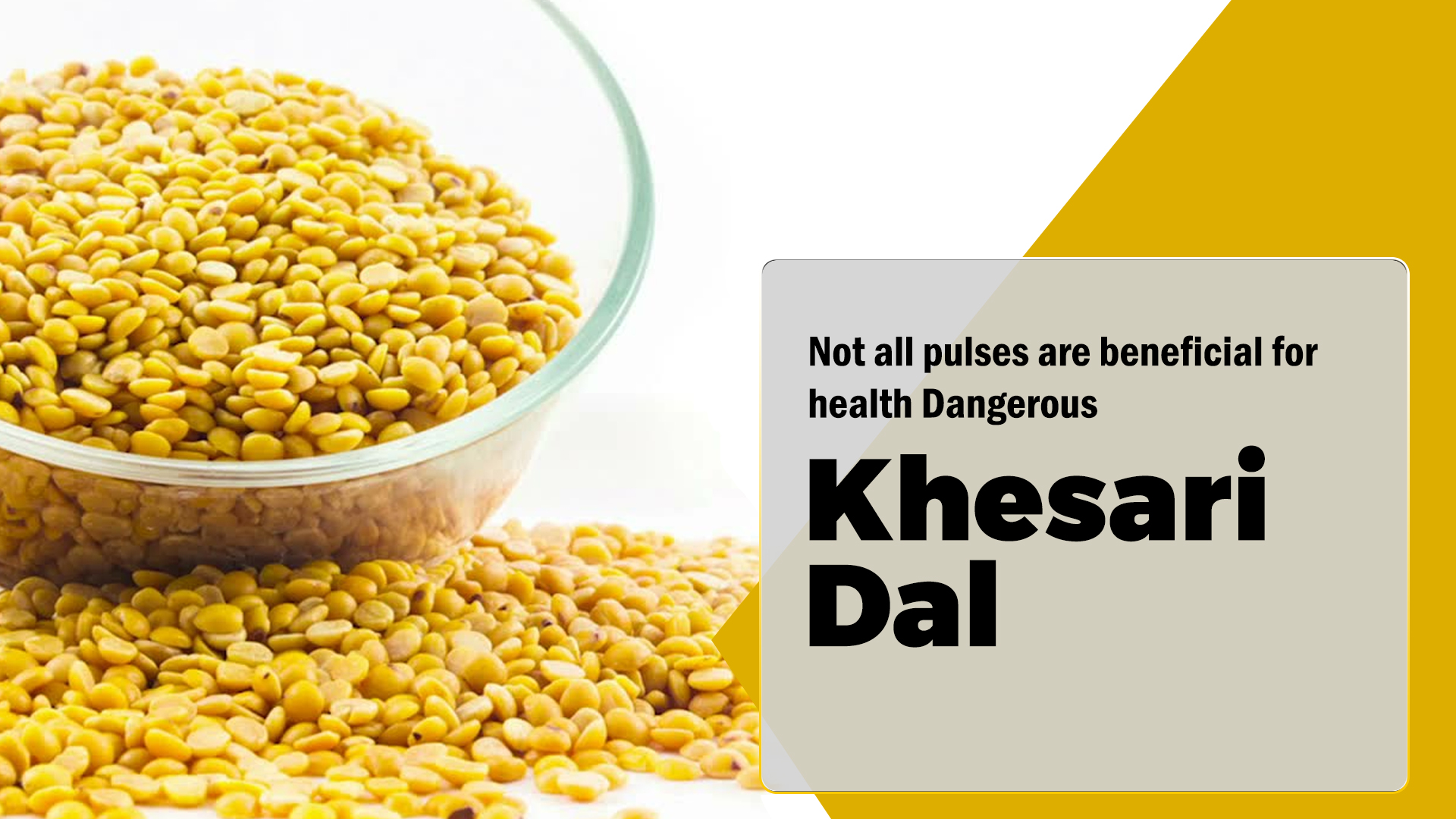 Not all pulses are beneficial for health|  Dangerous Khesari dal