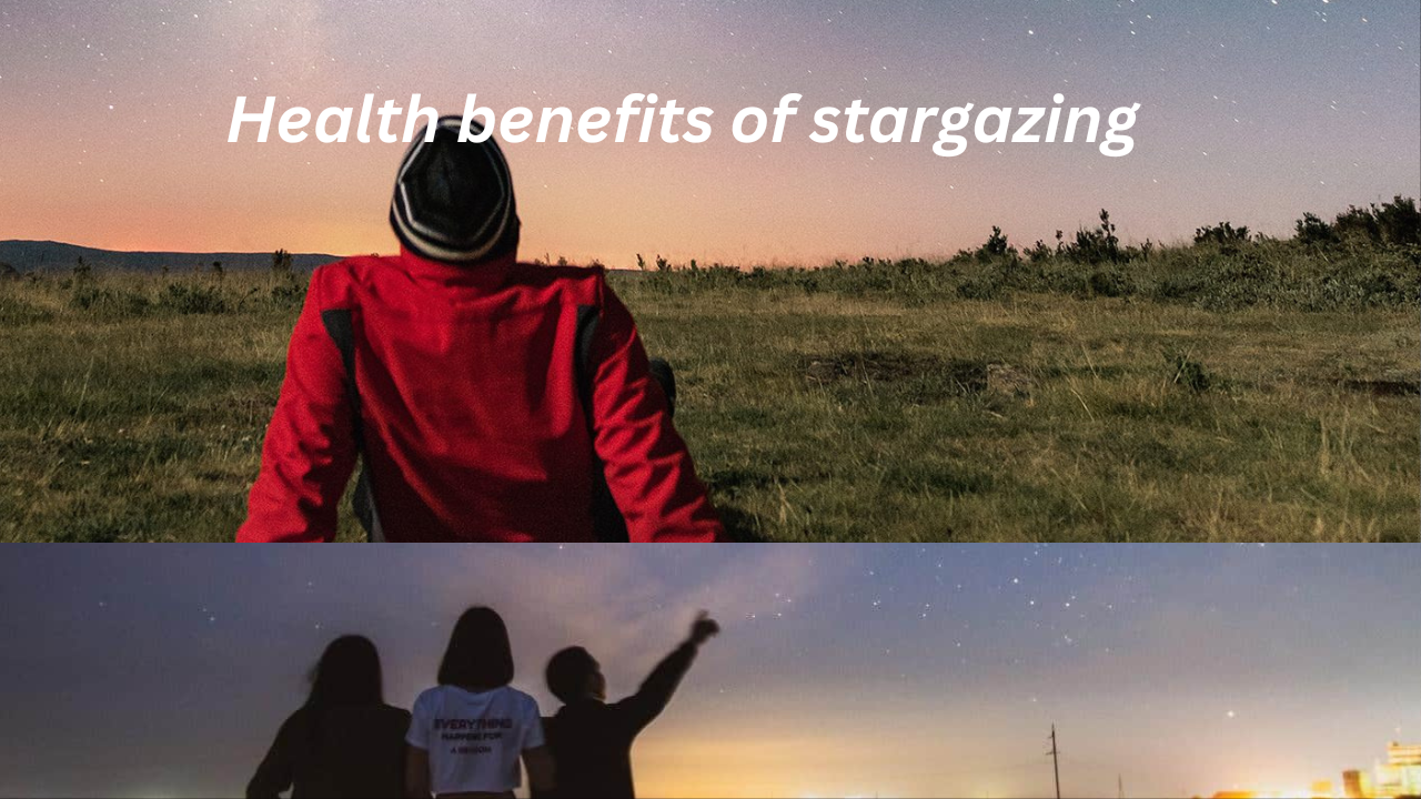 Stargazing- Know the unbelievable health benefits