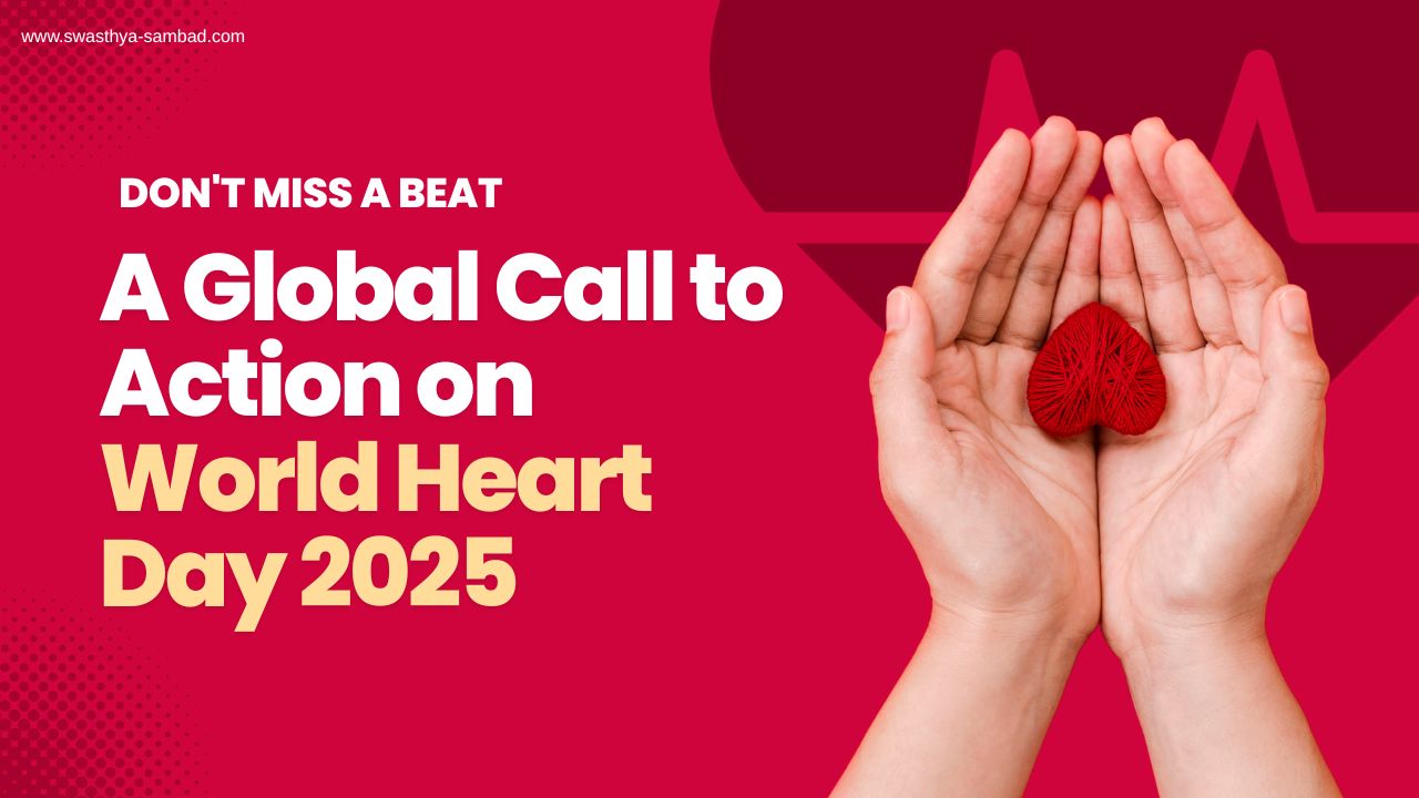 Don’t Miss a Beat: A Global Call to Action on World Heart Day 2025