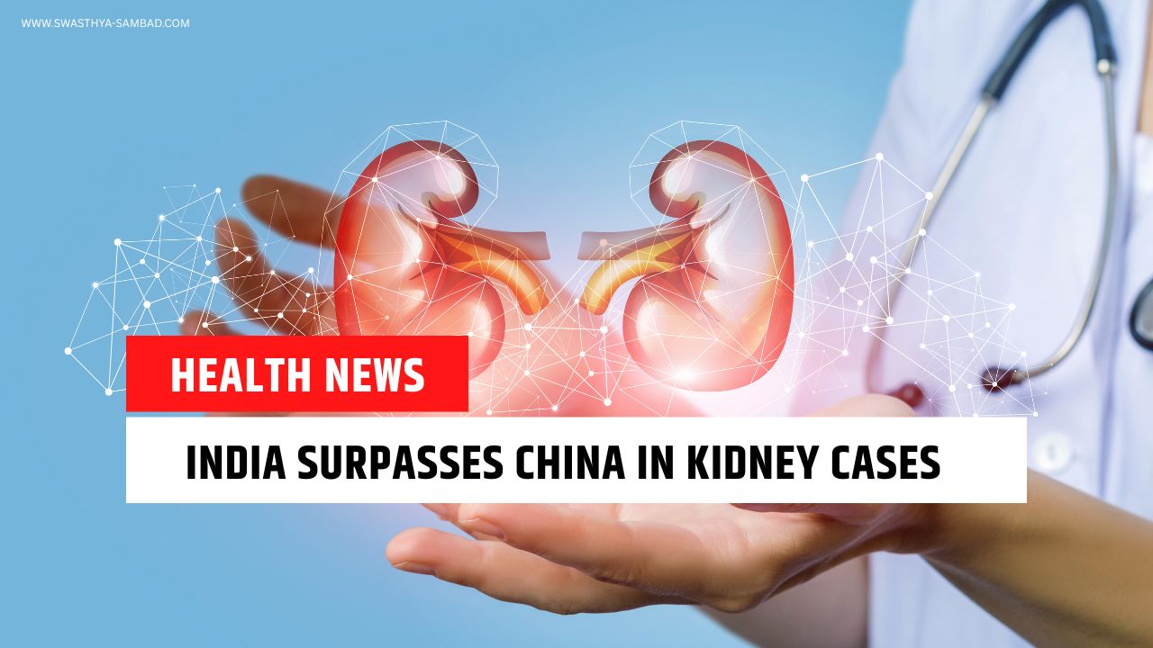 India Overtakes China in Kidney Disease Burden, Raising Public Health Concerns